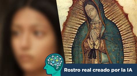 Así Se Vería La Virgen De Guadalupe Según La Inteligencia Artificial