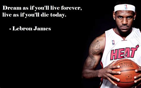 Dream As If Youll Live Forever Live As If Youll Die Today Lebron