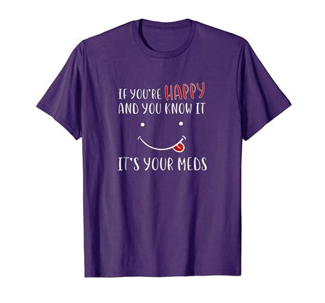 Funny Tee If Youre Happy Its Your Meds Nurse Mental Health T Shirt