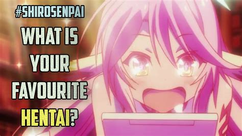 What Is Your Favourite Hentai ShiroSenpai YouTube