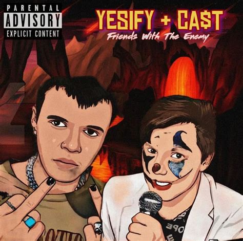 Yesify Ca T Friends With The Enemy Lyrics Genius Lyrics