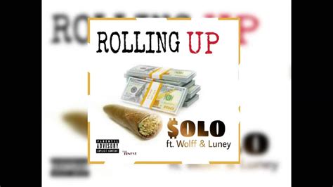 Solo Rollin Up Feat Wolff And Luney Youtube