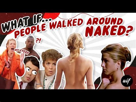 Wif What If People Walked Around Naked YouTube