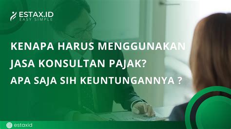 Kenapa harus menggunakan jasa konsultan pajak? Apa saja sih