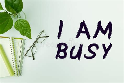 Inspiration Showing Sign I Am Busy Business Approach To Have A Lot Of