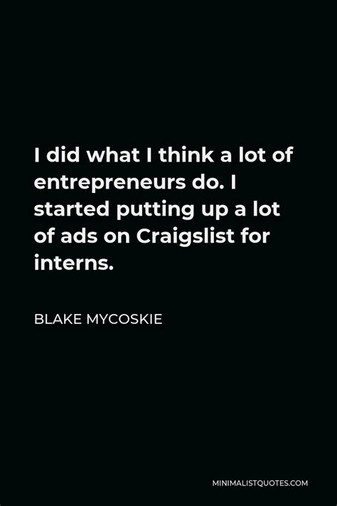 Blake Mycoskie Quote I Did What I Think A Lot Of Entrepreneurs Do I