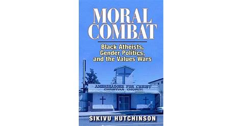 moral combat black atheists gender politics and the values wars by sikivu hutchinson