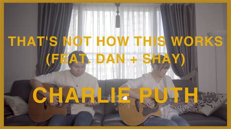 Charlie Puth Thats Not How This Works Feat Dan Shay L Acoustic
