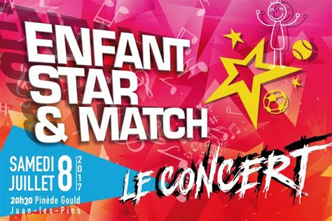 Le Concert Enfant Star Et Match Au Profit Des Enfants Malades Samedi 8 Juillet à Juan Les Pins
