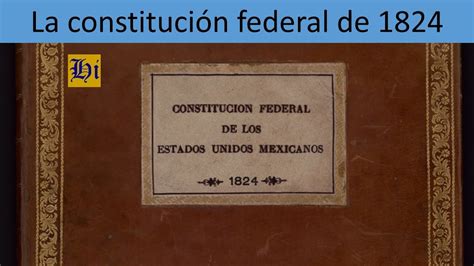 La Constitución Federal De 1824 Antecedentes Y Características Youtube