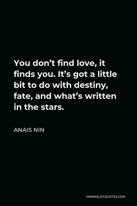 Anais Nin Quote You Don T Find Love It Finds You It S Got A Little
