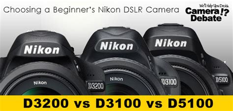 Compare Nikon D3200 Vs D3100 Vs D5100 Best Beginners Dslr