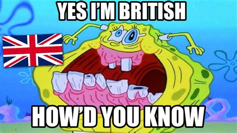 British Memes Yes Im British How D You Know Bri Ish Meme Compilation