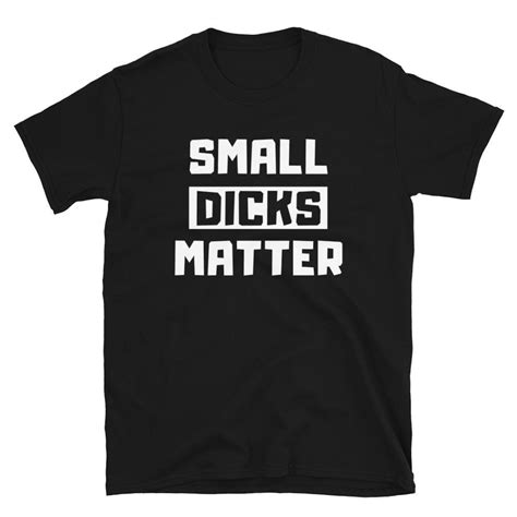 Small Dicks Matter Short Sleeve Unisex T Shirt Etsy