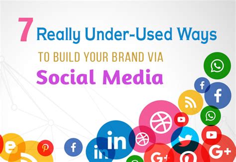 7 Really Under Used Ways To Build Your Brand Via Social Media