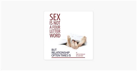 ‎sex Is Not A Four Letter Word But Relationship Often Times Is By Gary M Douglas And Dr Dain