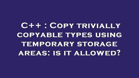 C Copy Trivially Copyable Types Using Temporary Storage Areas Is