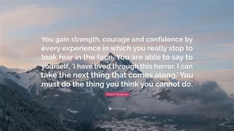 Eleanor Roosevelt Quote “you Gain Strength Courage And Confidence By