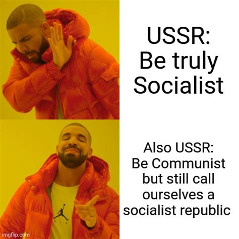when you re communist but call yourself socialist imgflip
