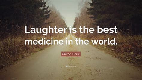 Milton Berle Quote Laughter Is The Best Medicine In The World