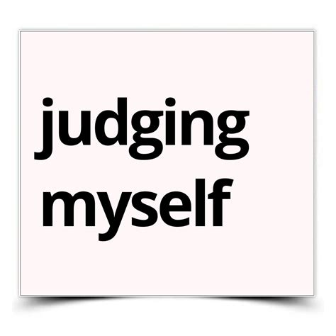 Judging Myself