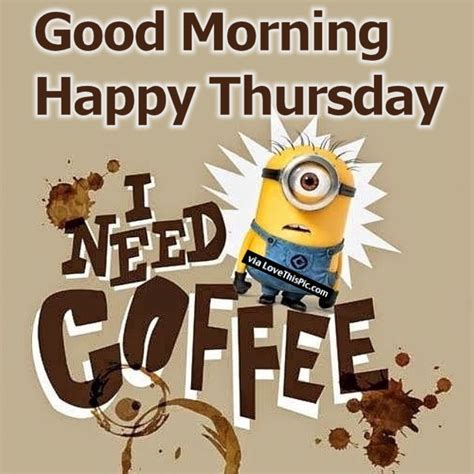 Good Morning Happy Thursday I Need Coffee Pictures Photos And Images