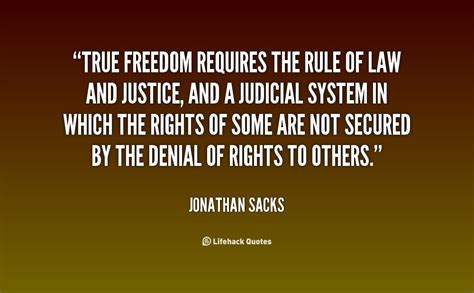 True Freedom Requires The Rule Of Law And Justice And A Judicial System In Which The Rights Of
