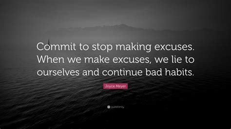 Joyce Meyer Quote Commit To Stop Making Excuses When We Make Excuses