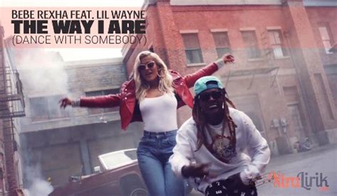 Check spelling or type a new query. Lirik The Way I Are - Bebe Rexha feat. Lil Wayne - XtraLirik