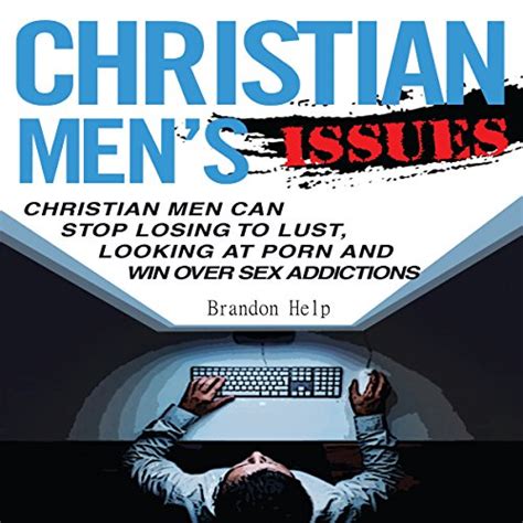christian men s issues christian men can stop losing to lust looking at pornography and win