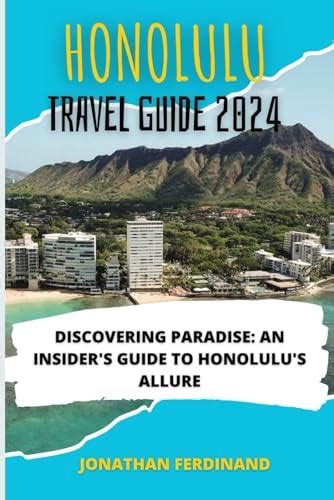 Honolulu Travel Guide 2024 Discovering Paradise An Insiders Guide To