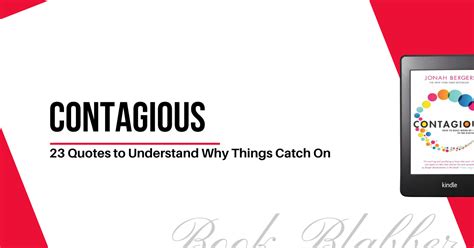 23 Contagious Book Quotes To Understand Why Things Catch On Book Blabber