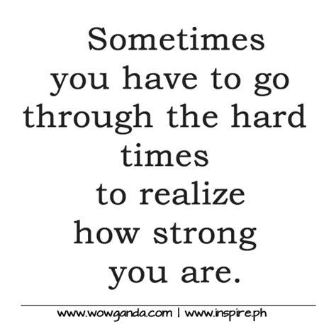Going Through Quotes About Being Strong Through Hard Times I Have No