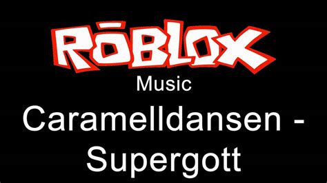 Caramelldansen Supergott Roblox Music Youtube