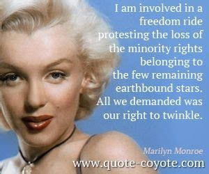 You won't hurt my feelings. Protest quotes - Marilyn-Monroe - I am involved in a freedom ride protesting the loss of the ...