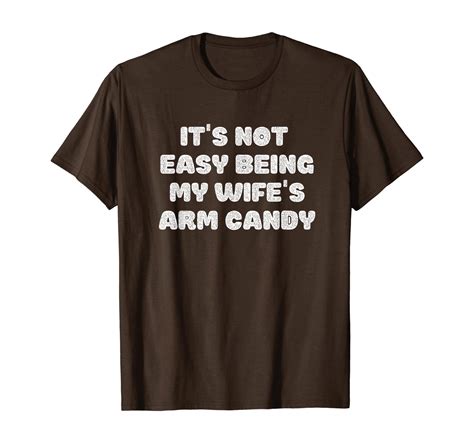 its not easy being my wifes arm candy funny husband love t shirt