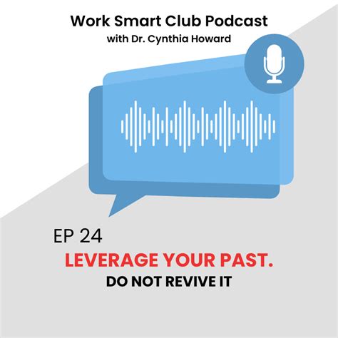 Ep 24 Leverage Your Past Do Not Revive It Work Smart Consulting