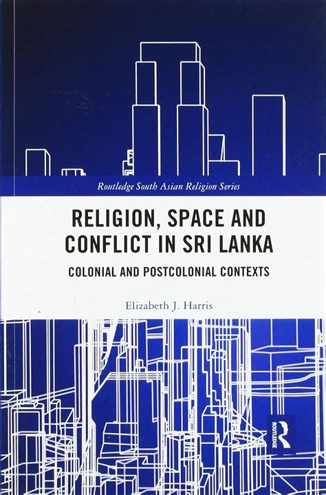 Religion Space And Conflict In Sri Lanka Colonial And Postcolonial