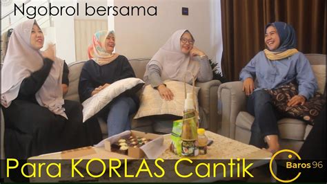 Ngobrol Santai Bersama Para Korlas Cantik Youtube