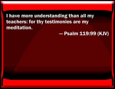 Psalm 11999 I Have More Understanding Than All My Teachers For Your