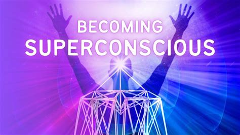 Becoming Superconscious Energizing The Connection To Your