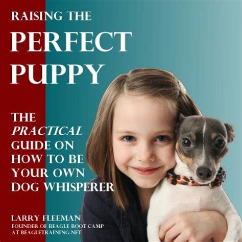 Raising The Perfect Puppy The Practical Guide On How To Be Your Own