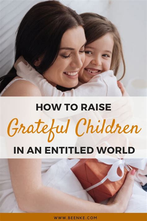 How To Raise Grateful Children In An Entitled World Beenke Raising
