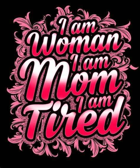 Mom I Am A Woman I Am A Mom I Am Tired Fun Mothers Day T Idea Drawing By Kanig Designs Fine