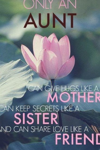 Aunt Quote Only An Aunt Can Give Hugs Like A Mother Keep Secrets Like A Sister And Share Love