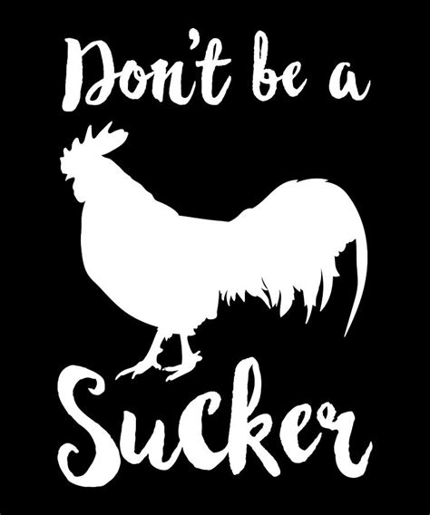 Don T Be A Cock Sucker Funny Chicken T Rooster Digital Art By Qwerty Designs Fine Art America