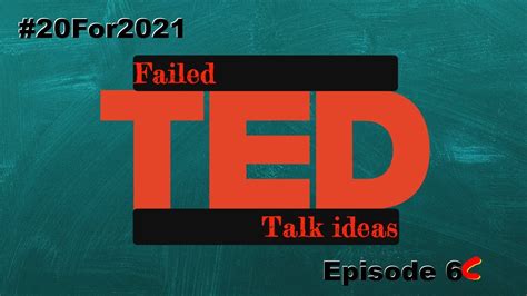 For Episode C Failed Ted Talk Ideas Part Youtube
