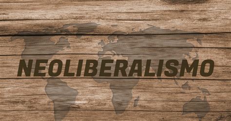 O Neoliberalismo é Uma Das Principais Tendências Do Capitalismo Contemporâneo