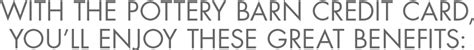 The pottery barn credit card is meant for frequent pottery barn shoppers, since rewards are only available on purchases of merchandise from pottery barn or one of its sister chains. Pottery Barn Credit Card | Pottery Barn Kids