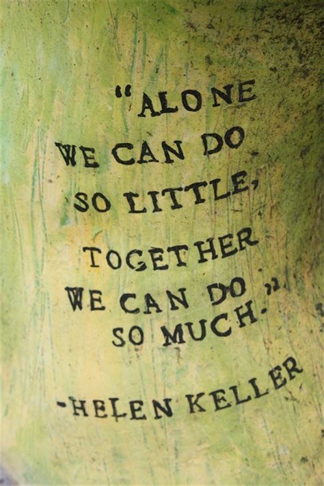 Quotes › authors › h › helen keller › alone we can do so little. alone we can do so little | The Face of Hunger